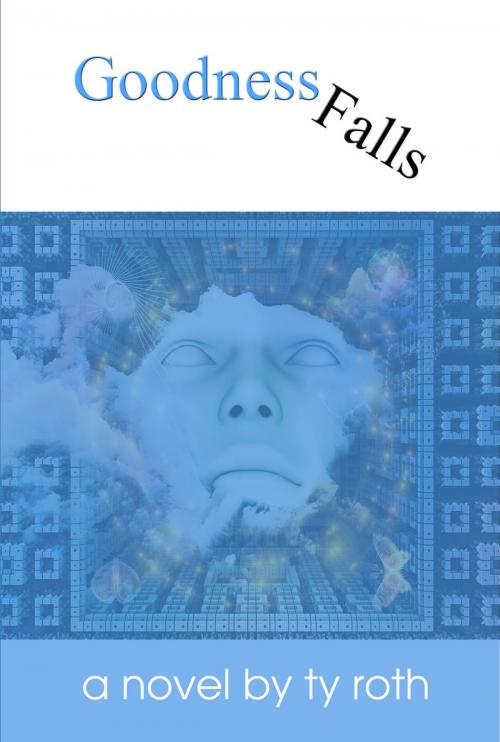 Cover of the book Goodness Falls by Ty Roth, First Edition Design Publishing
