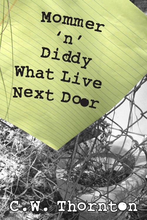 Cover of the book Mommer 'n' Diddy What Live Next Door by C. W. Thornton, First Edition Design Publishing