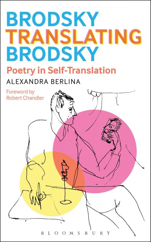 Cover of the book Brodsky Translating Brodsky: Poetry in Self-Translation by Dr. Alexandra Berlina, Bloomsbury Publishing