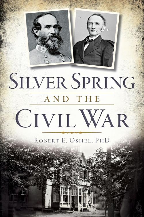 Cover of the book Silver Spring and the Civil War by Robert E. Oshel PhD, Arcadia Publishing Inc.
