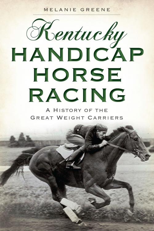 Cover of the book Kentucky Handicap Horse Racing by Melanie Greene, Arcadia Publishing Inc.