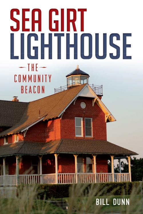 Cover of the book Sea Girt Lighthouse by Bill Dunn, Arcadia Publishing Inc.