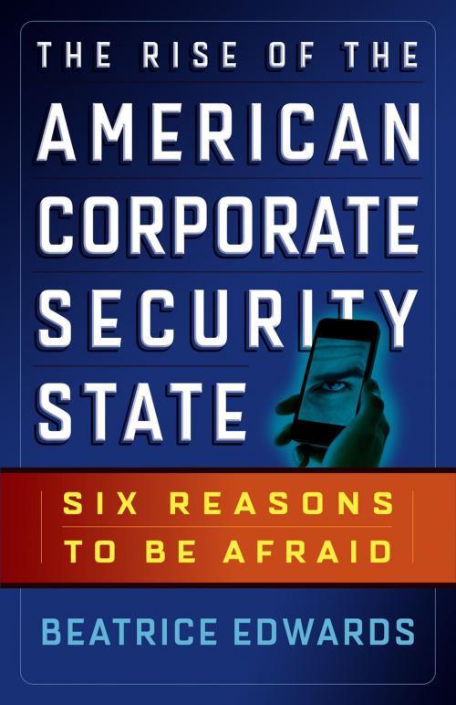 Cover of the book The Rise of the American Corporate Security State by Beatrice Edwards, Berrett-Koehler Publishers