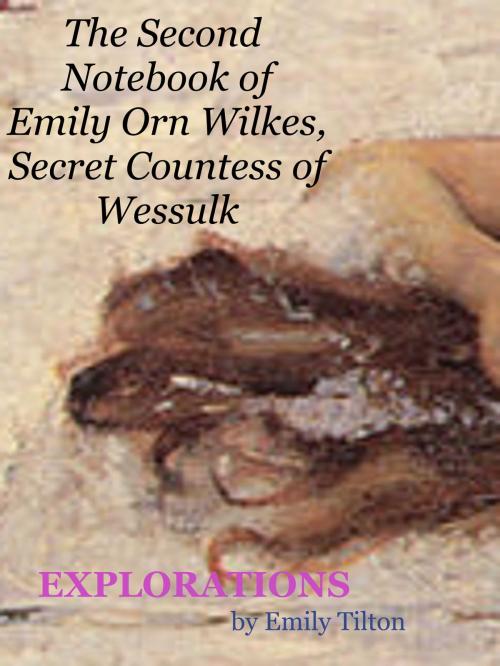 Cover of the book Explorations: The Second Notebook of Emily Orn Wilkes, Secret Countess of Wessulk by Emily Tilton, Blushing