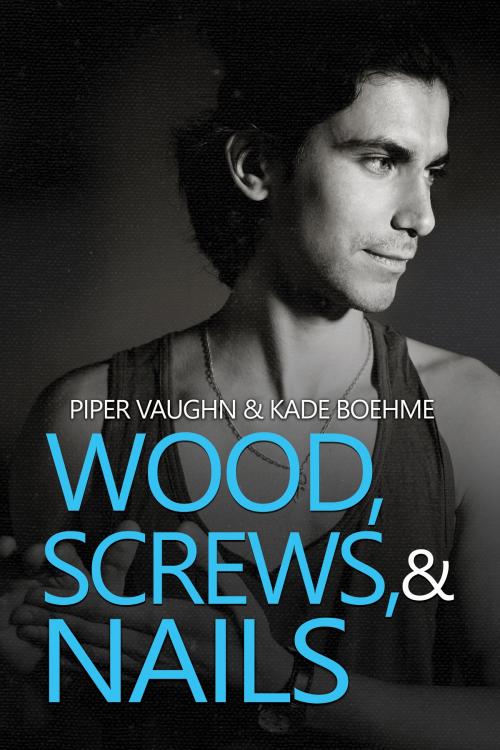 Cover of the book Wood, Screws, & Nails by Kade Boehme, Piper Vaughn, Dreamspinner Press