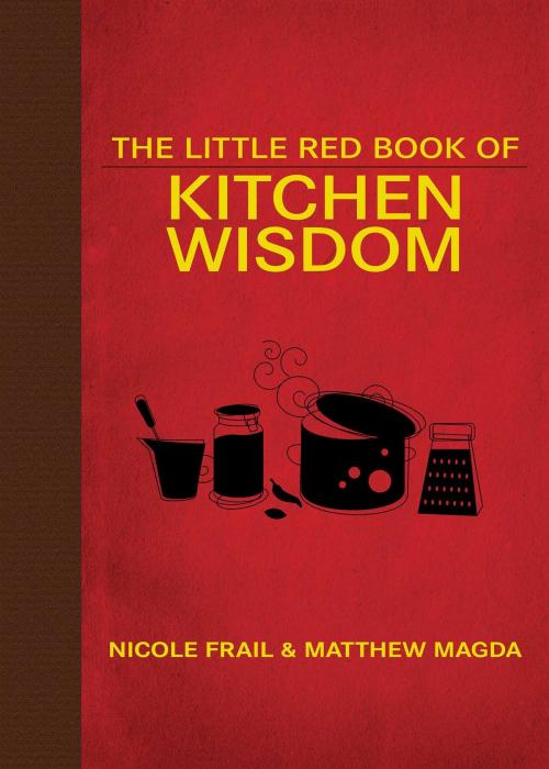 Cover of the book The Little Red Book of Kitchen Wisdom by Nicole Frail, Matthew Magda, Skyhorse