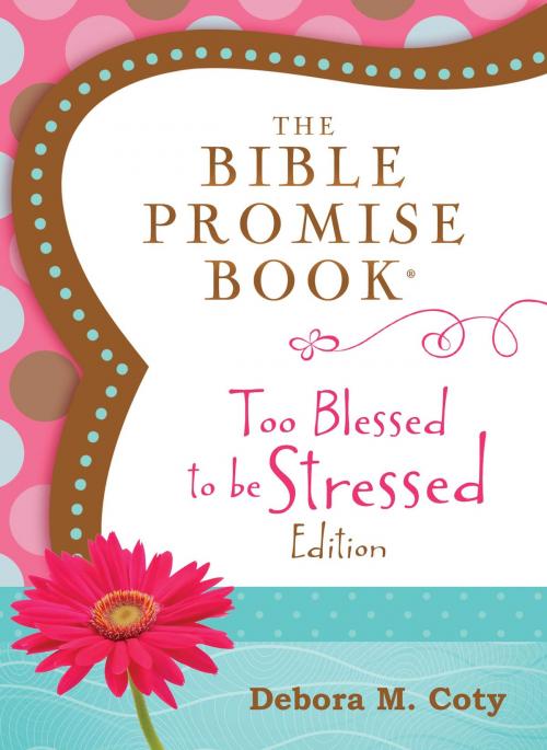 Cover of the book The Bible Promise Book: Too Blessed to Be Stressed Edition by Compiled by Barbour Staff, Barbour Publishing, Inc.