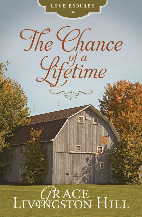 Cover of the book The Chance of a Lifetime by Grace Livingston Hill, Barbour Publishing, Inc.