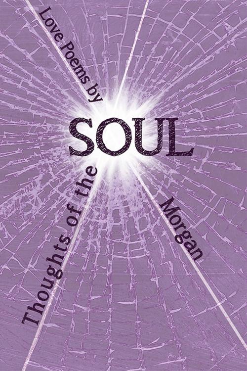 Cover of the book Thoughts of the Soul by Morgan, eLectio Publishing