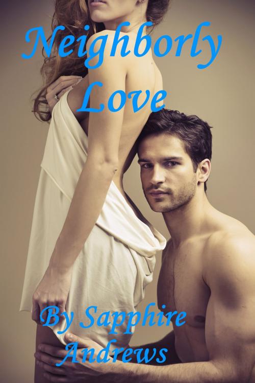 Cover of the book Neighborly Love by Sapphire Andrews, Speedy Publishing LLC