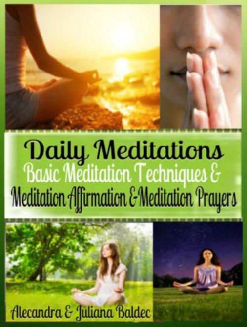 Cover of the book Daily Meditations: Basic Meditation Techniques & Meditation Affirmation + Exercises: Meditation Techniques by Juliana Baldec, Inge Baum