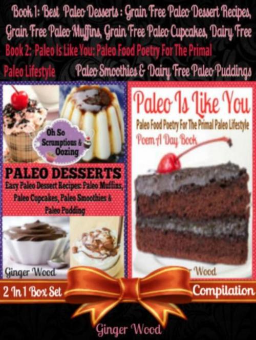 Cover of the book Best Paleo Desserts: Grain Free Paleo Dessert Recipes, Grain Free Paleo Muffins, Grain Free Paleo Cupcakes, Dairy Free Paleo Smoothies & Dairy Free Paleo Pudding + Paleo Is Like You by Ginger Wood, Inge Baum