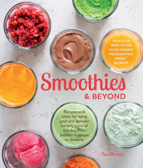 Cover of the book Smoothies & Beyond by Tori Ritchie, Weldon Owen