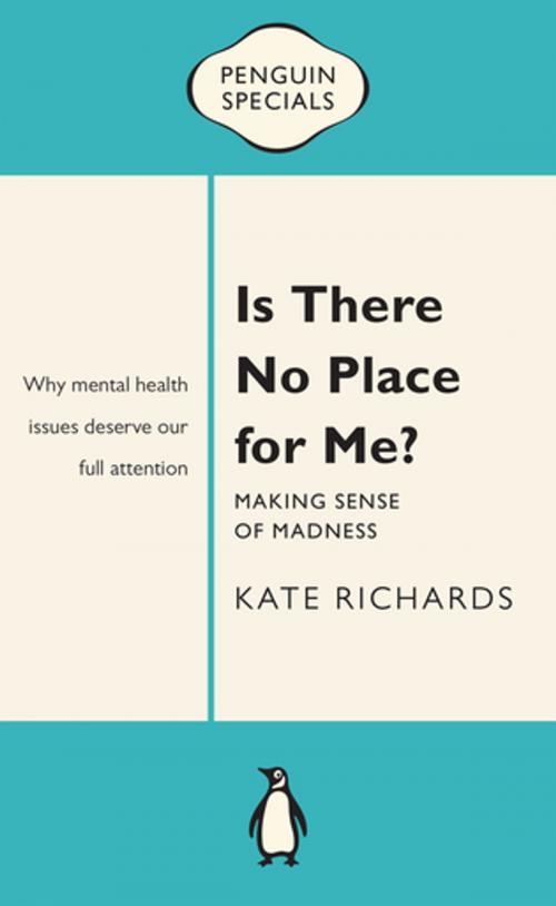 Cover of the book Is There No Place for Me?: Making Sense of Madness: Penguin Special by Kate Richards, Penguin Random House Australia