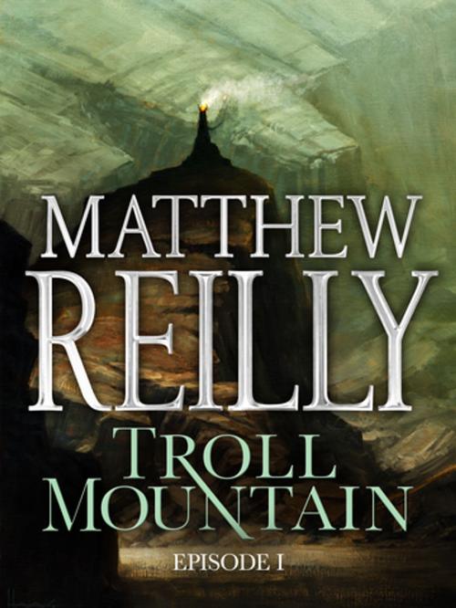 Cover of the book Troll Mountain: Episode I by Matthew Reilly, Pan Macmillan Australia