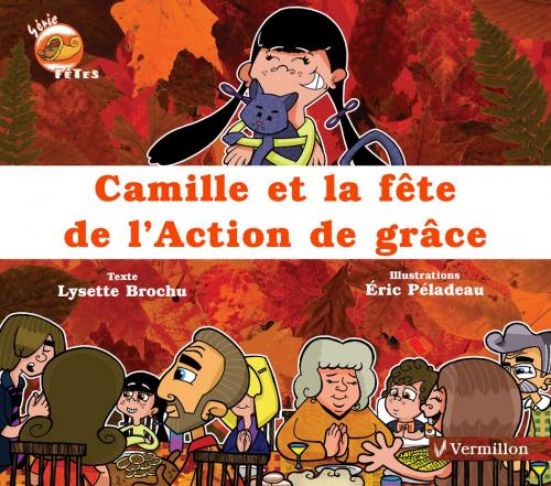Cover of the book Camille et la fête de l'Action de grâce by Lysette Brochu, Les Éditions du Vermillon