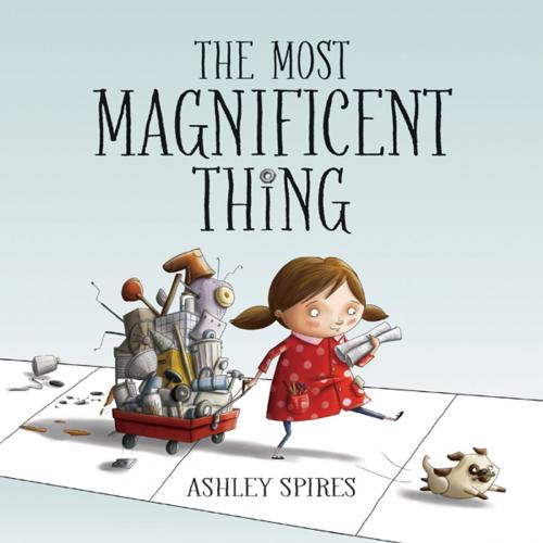 Cover of the book Most Magnificent Thing, The by Ashley Spires, Kids Can Press