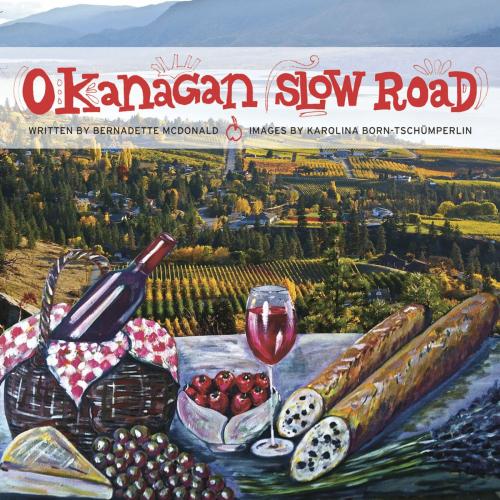 Cover of the book Okanagan Slow Road by Bernadette McDonald, Touchwood Editions