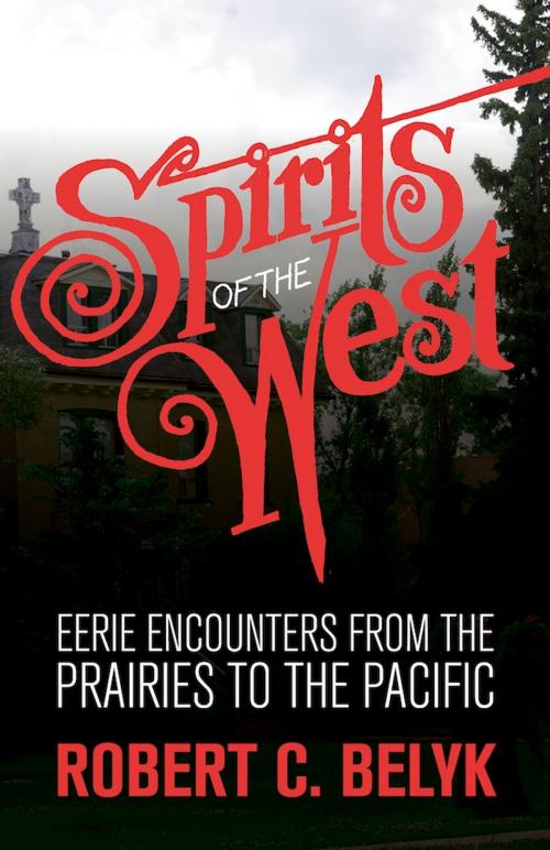 Cover of the book Spirits of the West by Robert C. Belyk, Touchwood Editions
