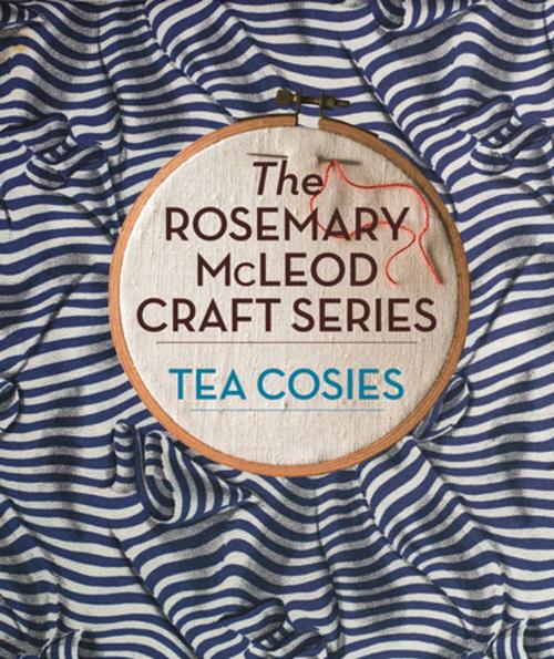 Cover of the book The Rosemary McLeod Craft Series: Tea Cosies by Rosemary McLeod, Penguin Random House New Zealand