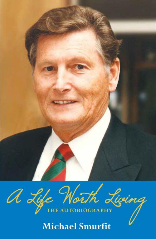 Cover of the book A Life Worth Living: Michael Smurfit's Autobiography by Michael Smurfit, Oak Tree Press