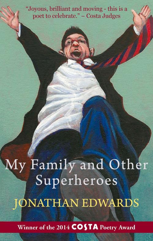 Cover of the book My Family and Other Superheroes by Jonathan Edwards, Seren