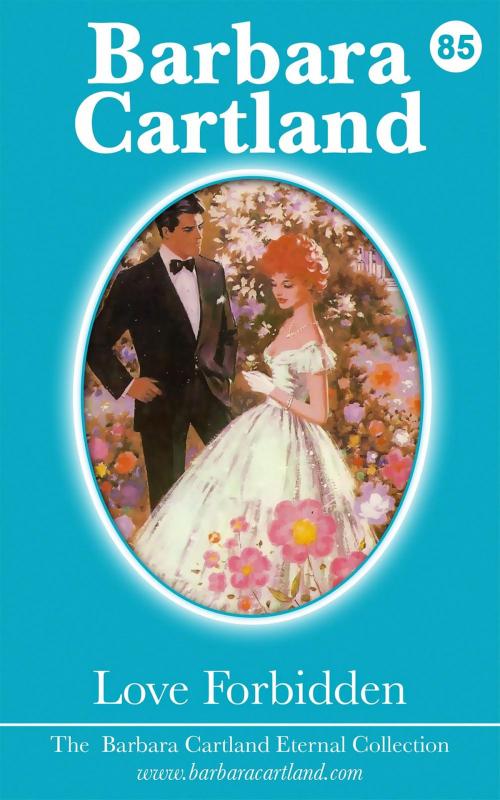Cover of the book 85. Love Forbidden by Barbara Cartland, Barbara Cartland Ebooks Ltd