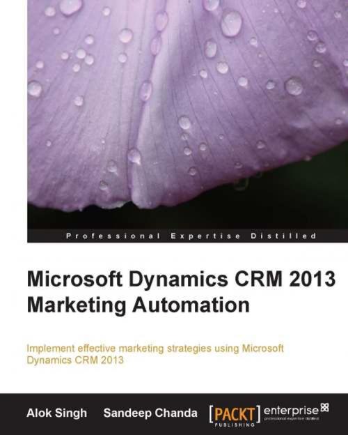 Cover of the book Microsoft Dynamics CRM 2013 Marketing Automation by Alok Singh, Sandeep Chanda, Packt Publishing