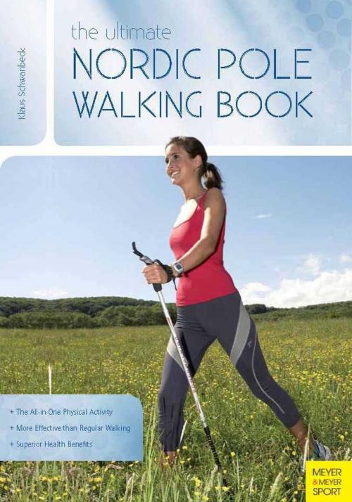 Cover of the book The Ultimate Nordic Pole Walking Book by Dr. Klaus Schwanbeck, Cardinal Publishers Group