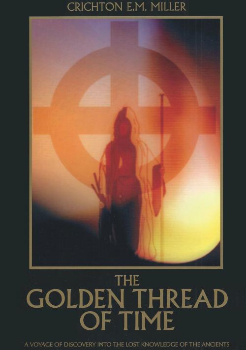 Cover of the book The Golden Thread of Time by Crichton E.M. Miller, eBookPartnership.com