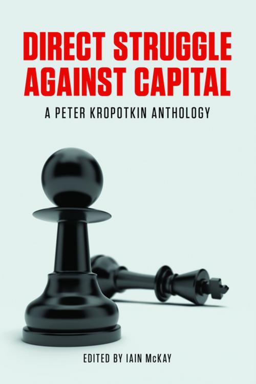Cover of the book Direct Struggle Against Capital by Peter Kropotkin, AK Press