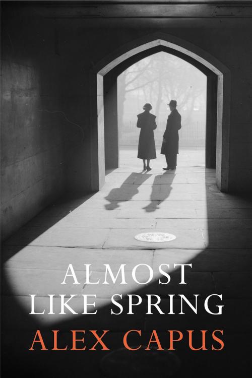 Cover of the book Almost Like Spring by Alex Capus, Haus Publishing