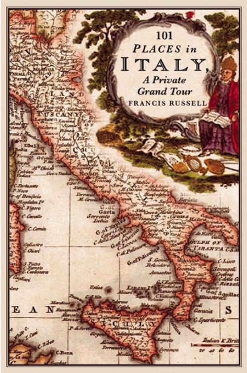 Cover of the book 101 Places in Italy: A Private Grand Tour by Francis Russell, Bitter Lemon Press