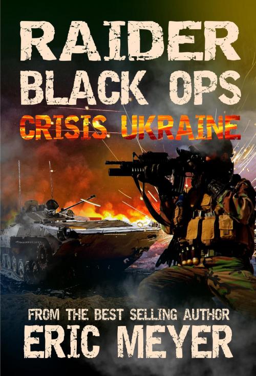 Cover of the book Raider Black Ops: Crisis Ukraine by Eric Meyer, Swordworks & Miro Books