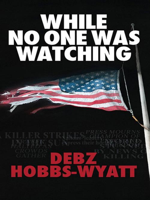 Cover of the book While No One Was Watching by Debz Hobbs-Wyatt, Parthian Books