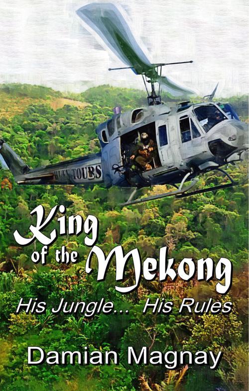 Cover of the book King Of The Mekong by Damian Magnay, Mirador Publishing
