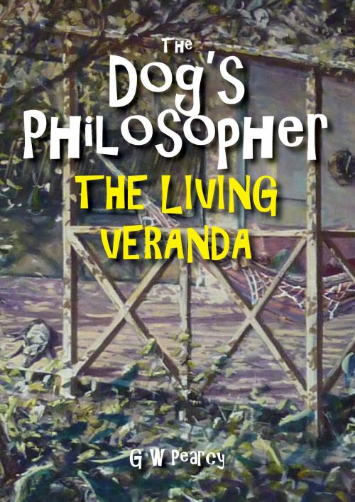 Cover of the book The Dog's Philosopher: The Living Veranda by GW Pearcy, GW Pearcy