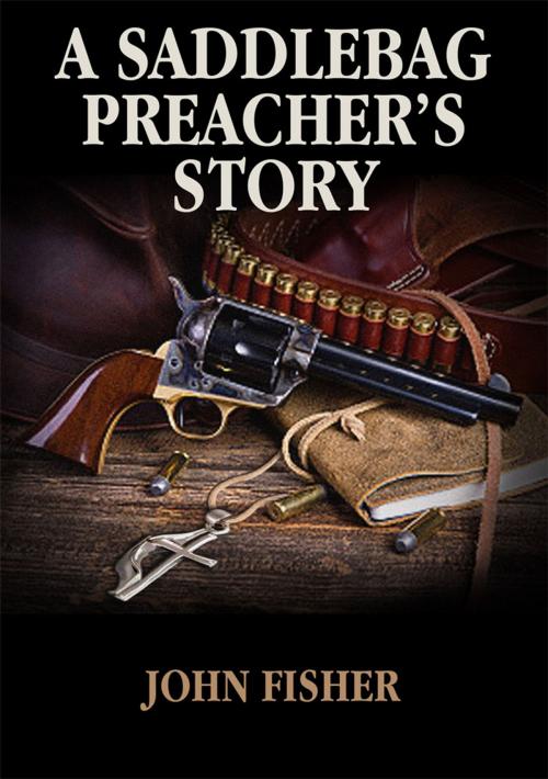 Cover of the book A Saddlebag Preacher’s Story by John Fisher, Australian eBook Publisher