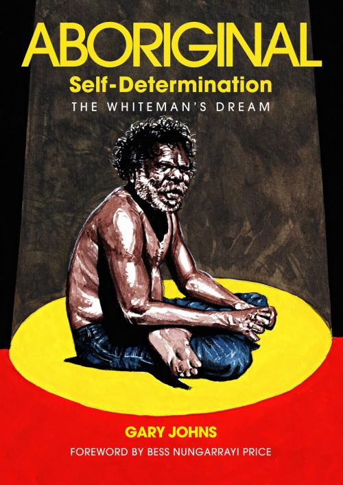Cover of the book Aboriginal self-determination: The Whitemans dream by Gary Johns, Connor Court Publishing