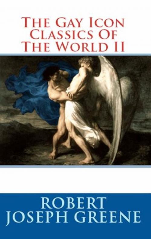 Cover of the book The Gay Icon Classics of the World II by Robert Joseph Greene, Icon Empire Press