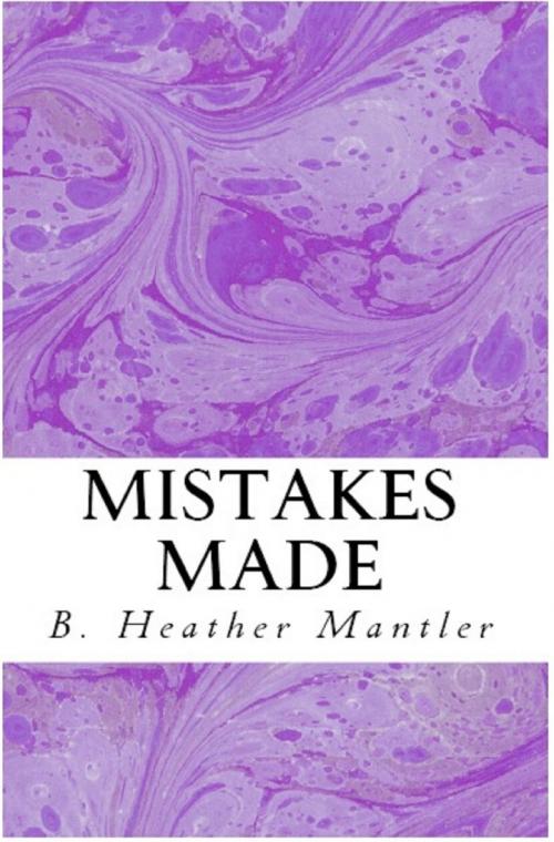 Cover of the book Mistakes Made by B. Heather Mantler, Lit-N-Laughter