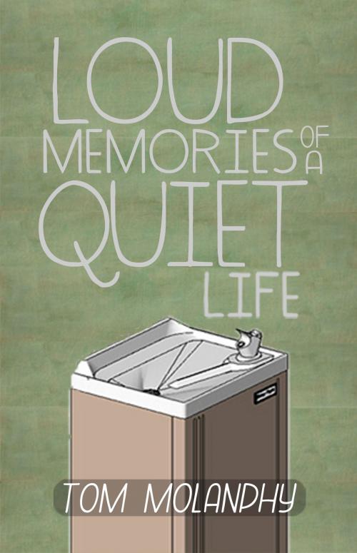 Cover of the book Loud Memories of a Quiet Life by Tom Molanphy, Outpost19