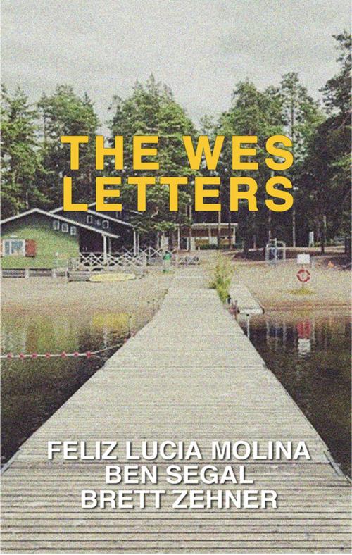 Cover of the book The Wes Letters by Feliz Lucia Molina, Ben Segal, Brett Zehner, Outpost19