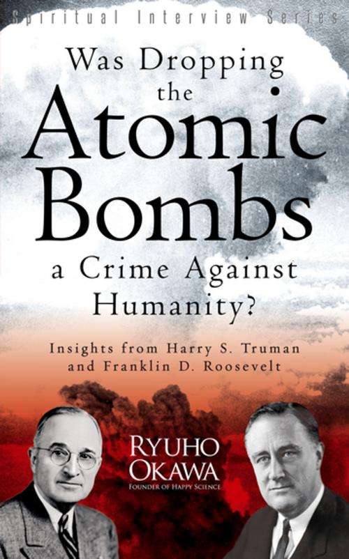 Cover of the book Was Dropping the Atomic Bombs a Crime Against Humanity? by Ryuho Okawa, IRH Press