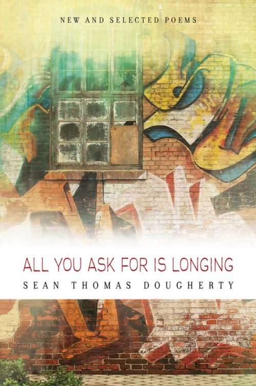 Cover of the book All You Ask For is Longing by Sean Thomas Dougherty, BOA Editions Ltd.