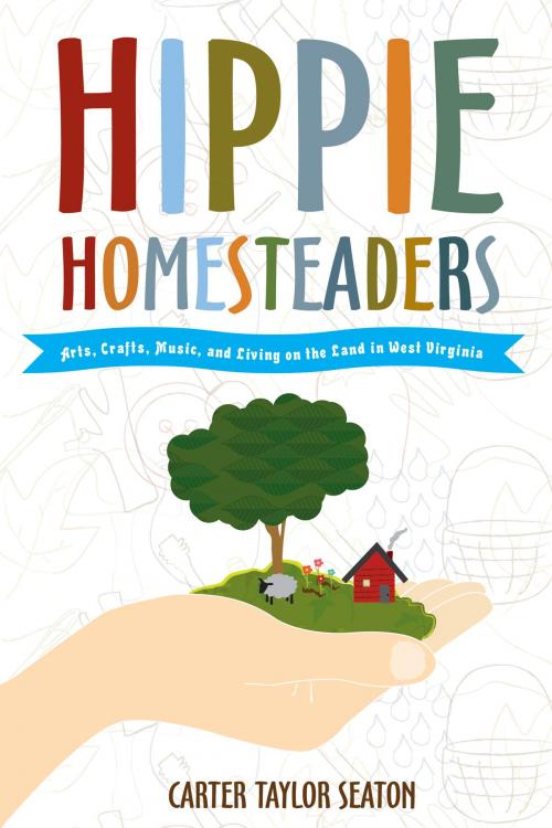 Cover of the book Hippie Homesteaders by Carter Taylor Seaton, West Virginia University Press