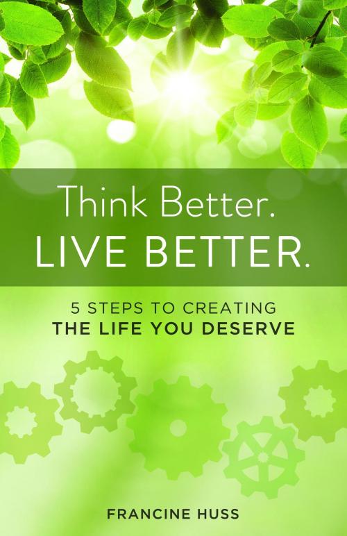 Cover of the book Think Better. Live Better. by Francine Huss, She Writes Press
