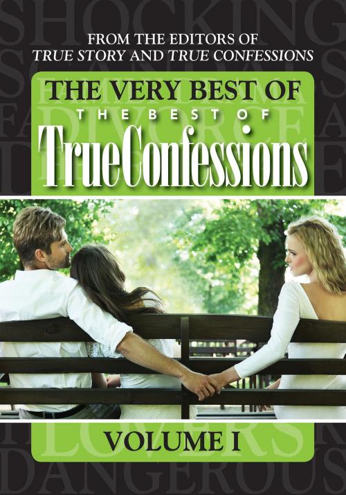 Cover of the book The Very Best Of The Best Of True Confessions, Volume I by The Editors Of True Story And True Confessions, True Renditions