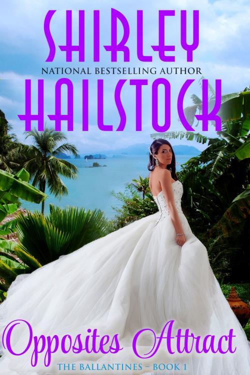 Cover of the book Opposites Attract (The Ballantines Series - Book 1) by Shirley Hailstock, Shirley T. Hailstock