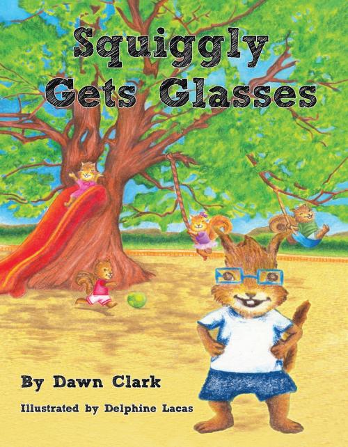 Cover of the book Squiggly Gets Glasses by Dawn Clark, BQB Publishing